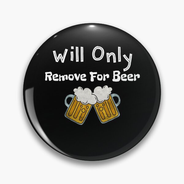 Item preview, Will Only Remove For Beer - Funny Beer Day Gifts  designed and sold by The Full Cart.