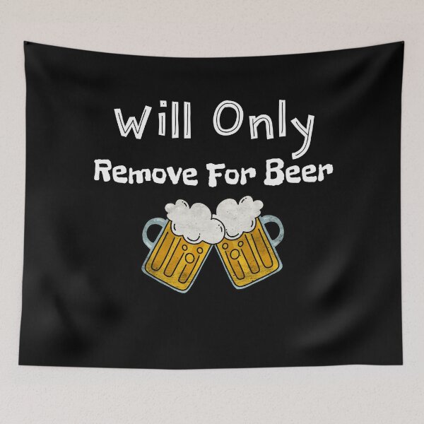 Item preview, Will Only Remove For Beer - Funny Beer Day Gifts  designed and sold by The Full Cart.