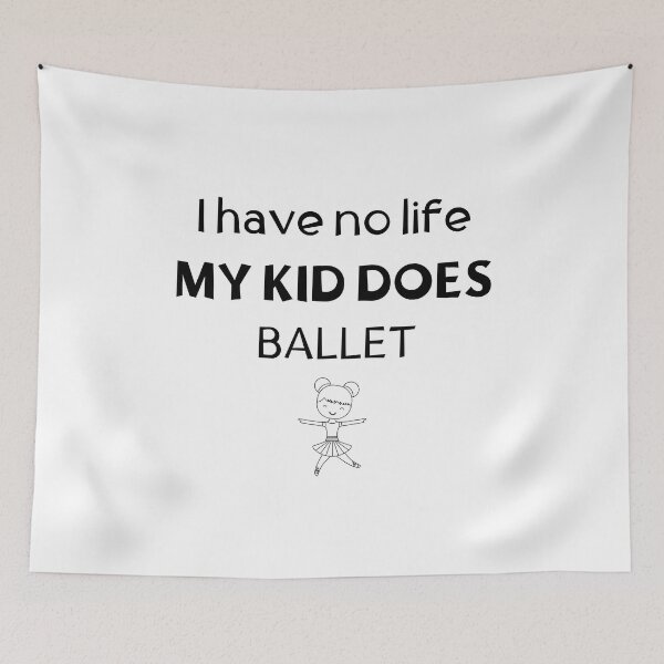 Item preview, I have no life. My kid does ballet designed and sold by TheGreenGoat.