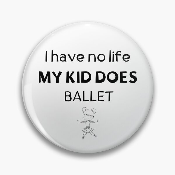 Item preview, I have no life. My kid does ballet designed and sold by TheGreenGoat.