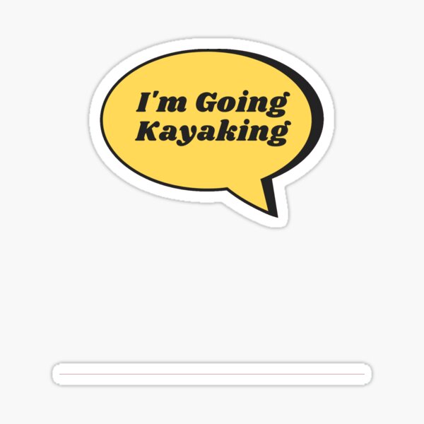 I'm Going Kayaking Sticker
