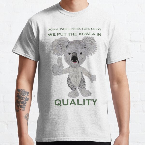 We Put the Koala in Quality Classic T-Shirt