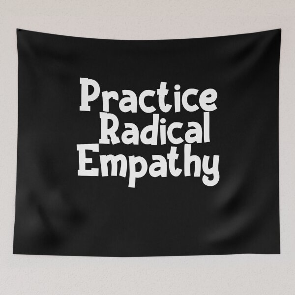 Item preview, Practice Radical Empathy Kindness Respect designed and sold by Akmloza.
