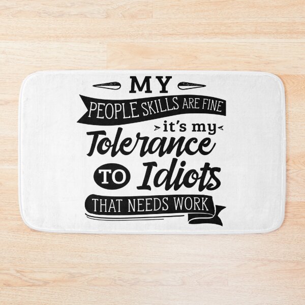 Item preview, My People Skills Are Fine It S My Tolerance - My People Skills Are Just Fine It's My Tolerance to Idiots that needs Work designed and sold by HINDAM4U.