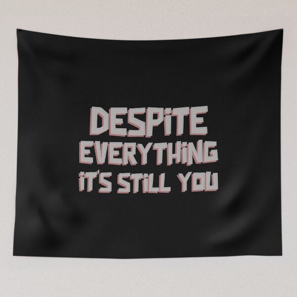 Item preview, Despite Everything Its Still You designed and sold by ChaseCoClothing.