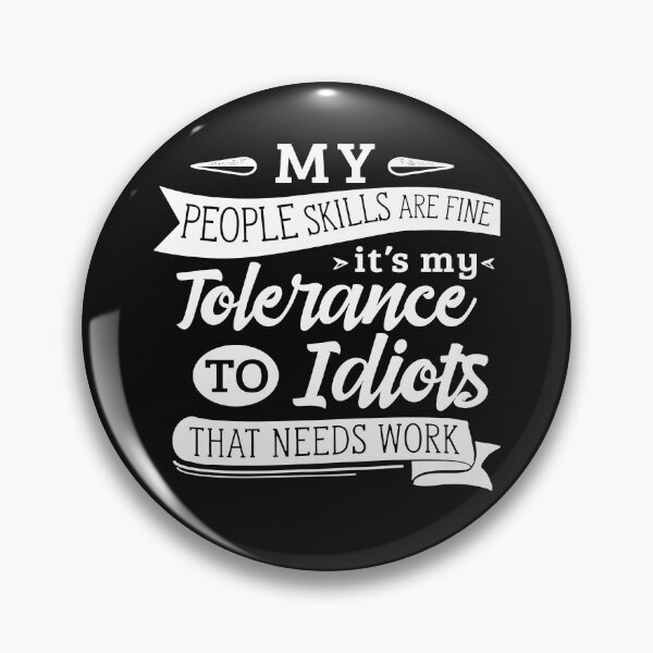 Item preview, My People Skills Are Just Fine It's My Tolerance to Idiots that needs Work designed and sold by HINDAM4U.