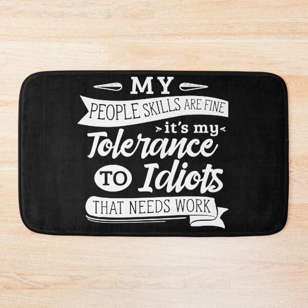 Item preview, My People Skills Are Just Fine It's My Tolerance to Idiots that needs Work designed and sold by HINDAM4U.