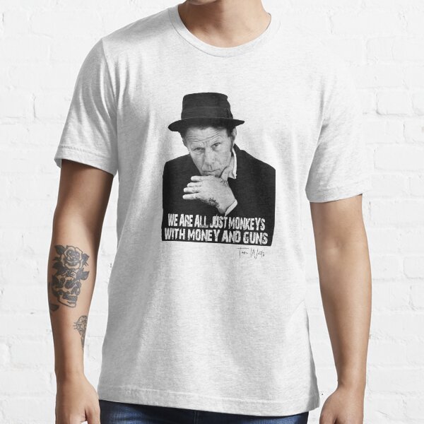 "Tom Waits We are just Monkeys with money and guns" Tshirt for Sale by jwebmarket Redbubble