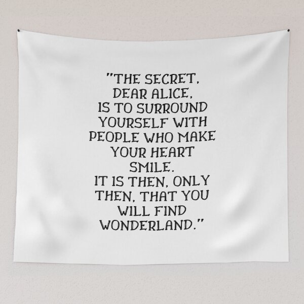 Item preview, The secret dear Alice is to surround yourself with people who make your heart smile, Alice in Wonderland quote designed and sold by ds-4.