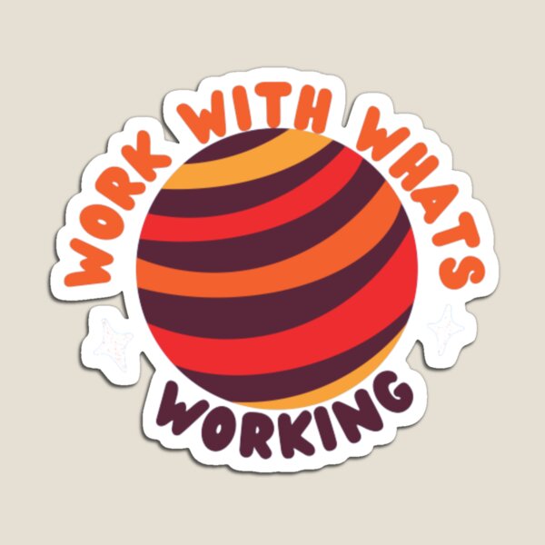 work with whats working Magnet