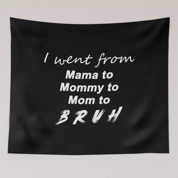 Item preview, i went from mama to mommy to mom to bruh designed and sold by max48.
