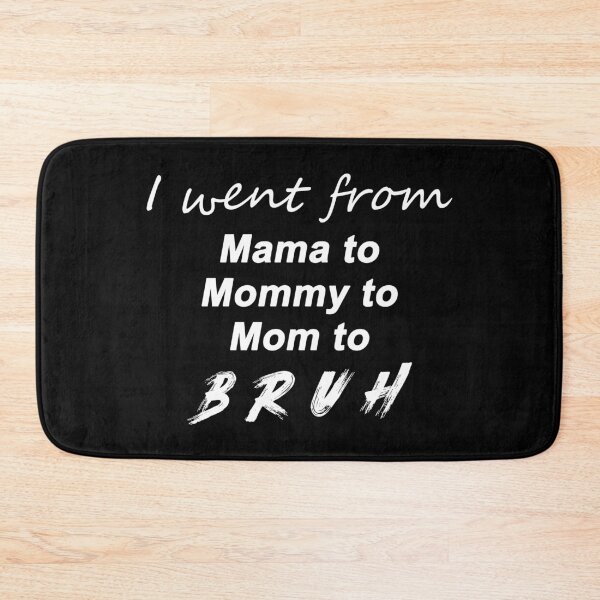 Item preview, i went from mama to mommy to mom to bruh designed and sold by max48.