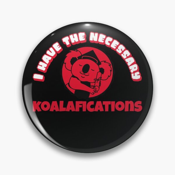 Item preview, I have the necessary Koalafications A cute Koala Bear with qualifications Funny Design designed and sold by Click-Like.