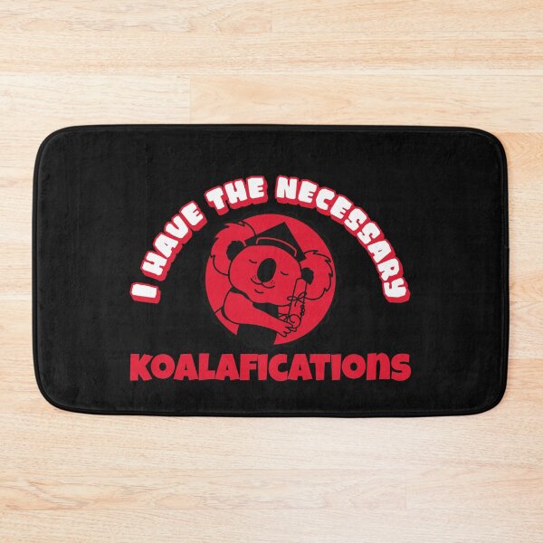 Item preview, I have the necessary Koalafications A cute Koala Bear with qualifications Funny Design designed and sold by Click-Like.