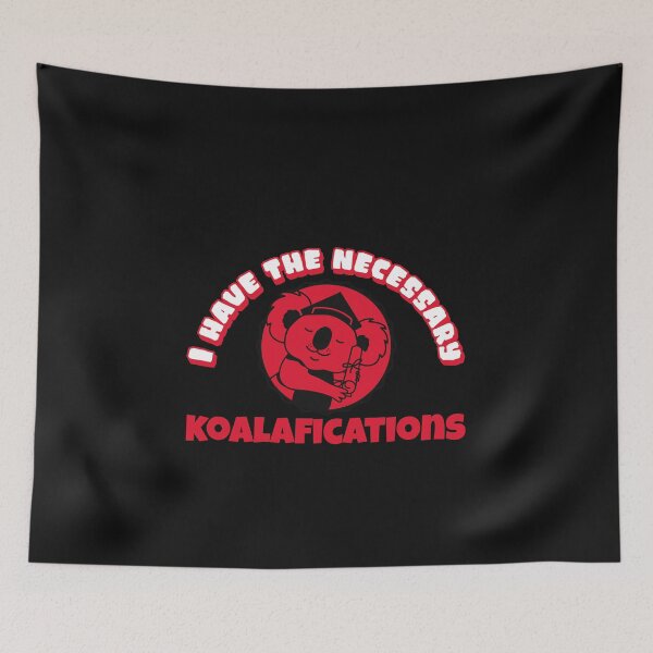 Item preview, I have the necessary Koalafications A cute Koala Bear with qualifications Funny Design designed and sold by Click-Like.