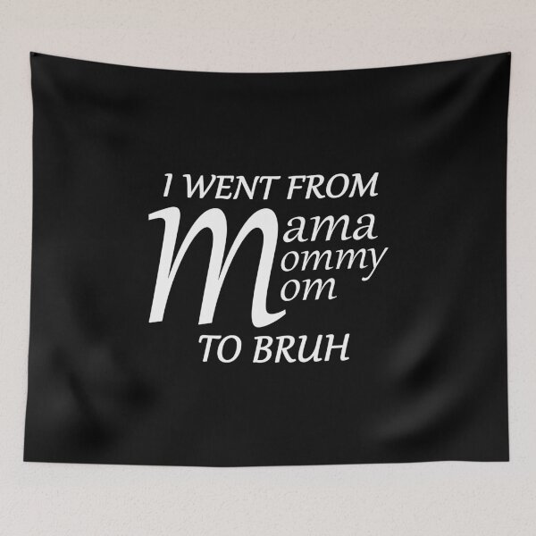 Item preview, i went from mama to mommy to mom to bruh designed and sold by max48.