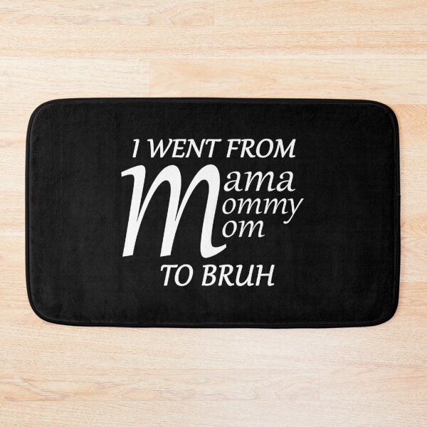 Item preview, i went from mama to mommy to mom to bruh designed and sold by max48.
