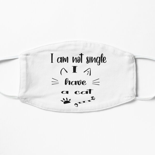 I'm Not Single I Have A Cat Flat Mask
