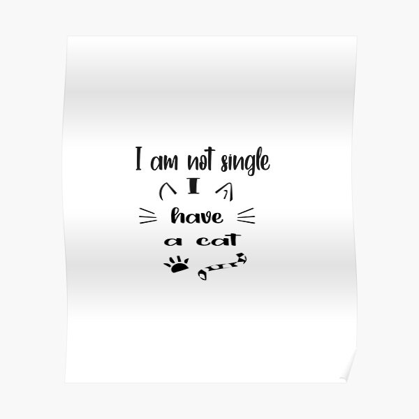 I'm Not Single I Have A Cat Poster