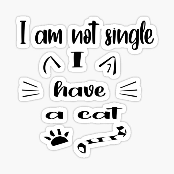 I'm Not Single I Have A Cat Sticker