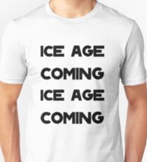 Ice Age Coming -Black Unisex T-Shirt
