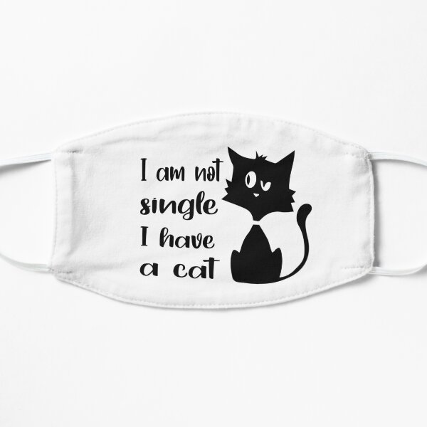 I'm Not Single I Have A Cat Flat Mask