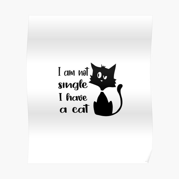 I'm Not Single I Have A Cat Poster