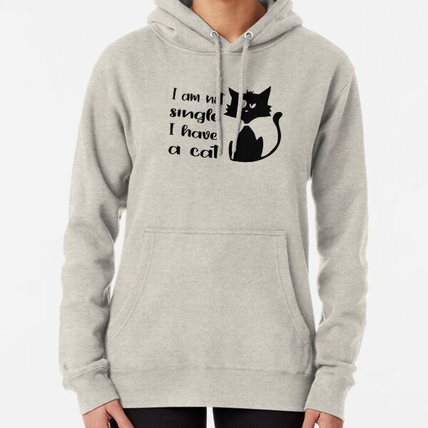 I'm Not Single I Have A Cat Pullover Hoodie