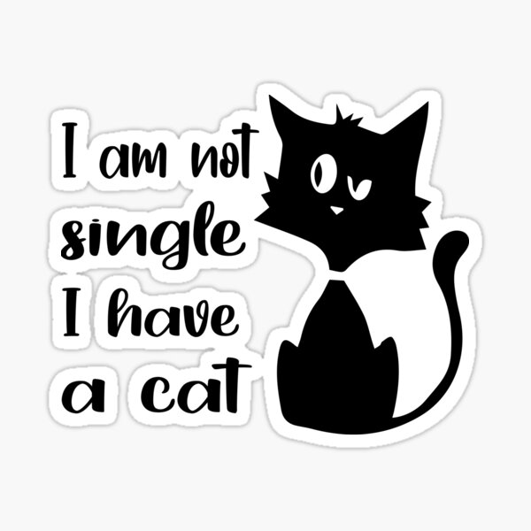 I'm Not Single I Have A Cat Sticker