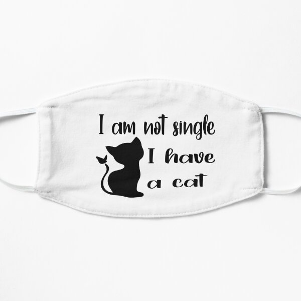 I'm Not Single I Have A Cat Flat Mask