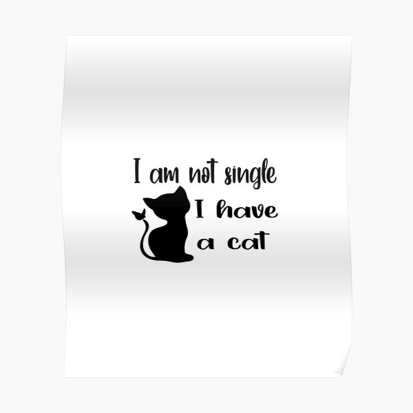 I'm Not Single I Have A Cat Poster
