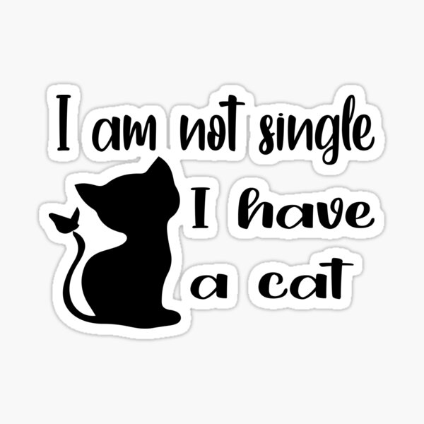 I'm Not Single I Have A Cat Sticker