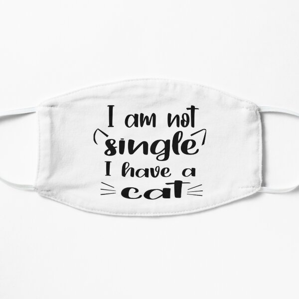 I'm Not Single I Have A Cat Flat Mask