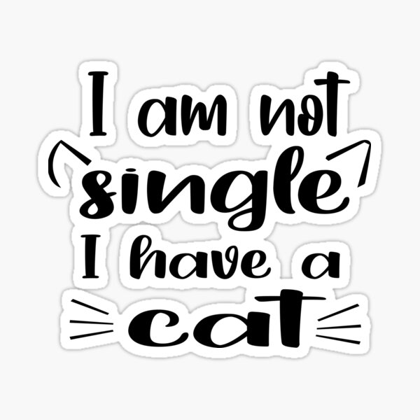 I'm Not Single I Have A Cat Sticker