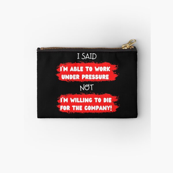 Item preview, I said I'm able to work under pressure not willing to die for the company  Funny Design designed and sold by Click-Like.