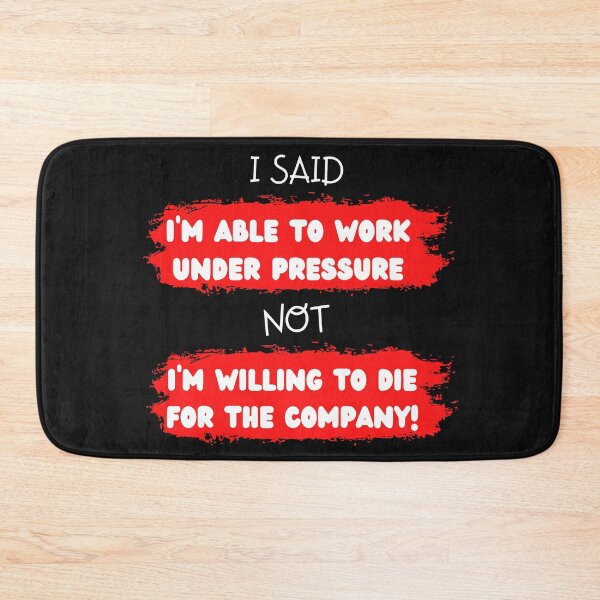 Item preview, I said I'm able to work under pressure not willing to die for the company  Funny Design designed and sold by Click-Like.