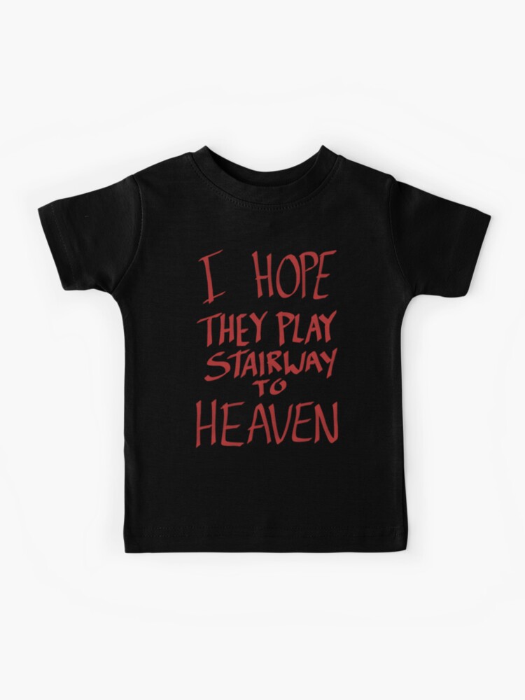 I Hope They Play Stairway To Heaven Red Kids T Shirt By ran225 Redbubble