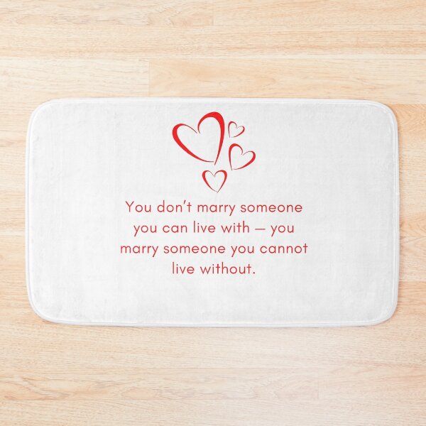 Item preview, You don't marry someone you can live with. You marry someone you cannot live without designed and sold by gloriasd14.