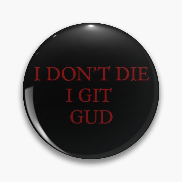 Item preview, I Don't Die, I Git Gud designed and sold by horshbox.