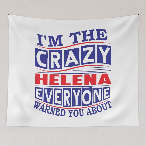 Item preview, HELENA Name. I'm The Crazy HELENA Everyone Warned You About designed and sold by thinkbicycle.