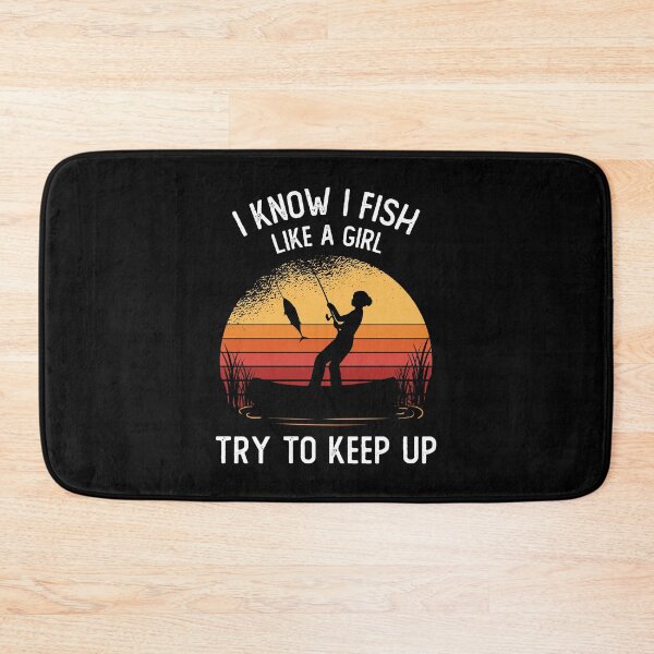 Item preview, I Know I Fish Like A Girl Try To Keep Up designed and sold by OnepixArt.