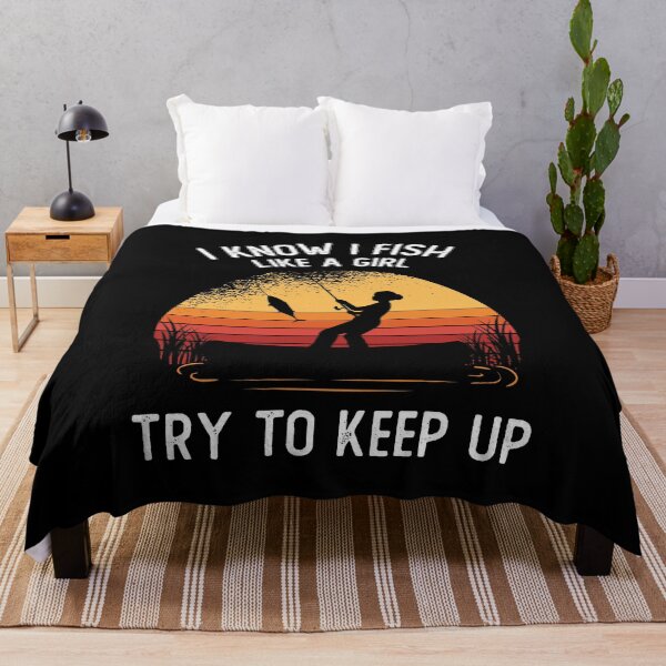 Item preview, I Know I Fish Like A Girl Try To Keep Up designed and sold by OnepixArt.