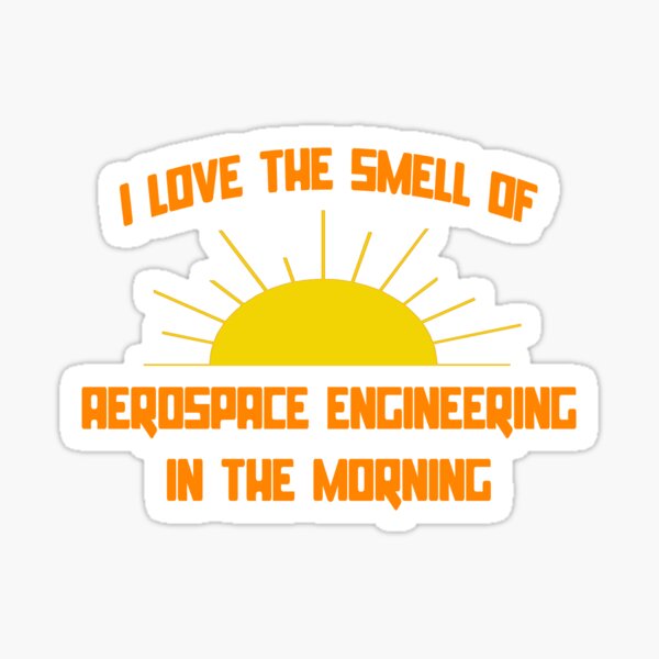 I Love The Smell of Aerospace Engineering in the Morning Sticker