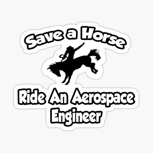Item preview, Save a Horse, Ride an Aerospace Engineer designed and sold by TKUP22.