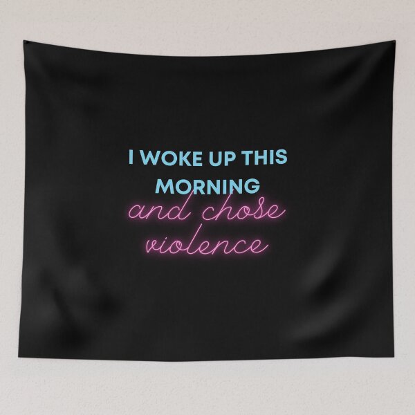 Item preview, I Woke Up This Morning And Chose Violence designed and sold by JaxAttaxSH.