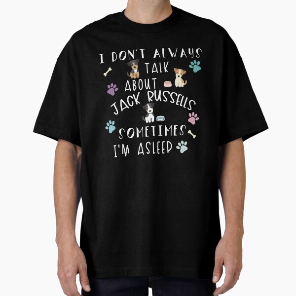Item preview, I Don't Always Talk About Jack Russells Sometimes I'm Asleep designed and sold by NovisPets.