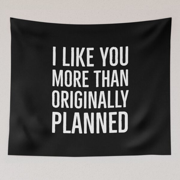 Item preview, I Like You More Than Originally Planned designed and sold by evokearo.