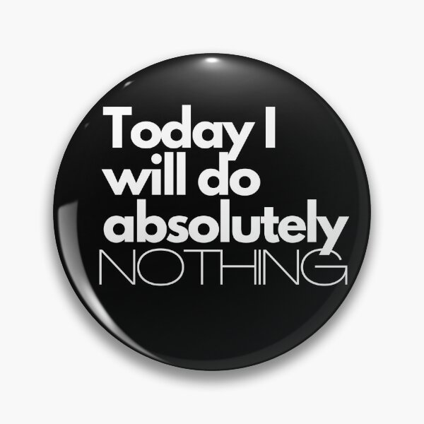 Item preview, Today I will do absolutely NOTHING designed and sold by sgmydesigns.