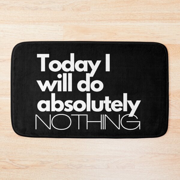 Item preview, Today I will do absolutely NOTHING designed and sold by sgmydesigns.