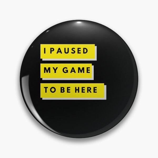 Item preview, I Paused My Game to be Here designed and sold by Desandu.